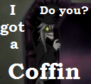 My coffin, your coffin