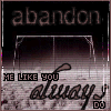 abandon me